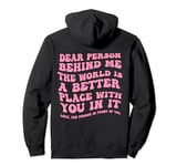 Dear Person Behind Me The World Is A Better Place With You Pullover Hoodie