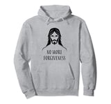 No More Forgiveness Funny Jesus Religious Christian Pullover Hoodie