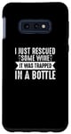Galaxy S10e Wine Lover Funny - I Just Rescued Some Wine It Was Case