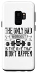 Coque pour Galaxy S9 The Only Bad Workout Is The One That Didn't Happen - Drôle
