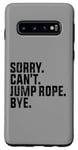 Coque pour Galaxy S10 Sorry Can't Jump Rope Bye Funny Jumping Rope Lovers