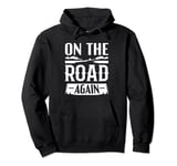 Road Tripping Gifts - On The Road Again Pullover Hoodie