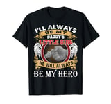 I'll Always Be My Daddy's Little Girl He Always Be My Hero T-Shirt