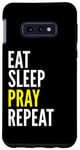 Galaxy S10e Christian Funny - Eat Sleep Pray Repeat Case