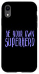 Coque pour iPhone XR Be Your Own Superhero, citation de héros, pervenche bleu violet