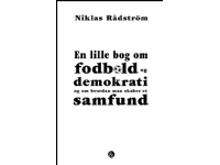 En lille bog om fodbold og demokrati og om hvordan man skaber et samfund | Niklas Rådström | Språk: Danska