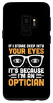Galaxy S9 If I Stare Deep Into Your Eyes It's Because I'm An Optician Case