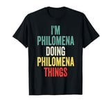 I'M Philomena Doing Philomena Things First Name Philomena T-Shirt