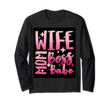 Wife, Mom, Boss, Babe (Happy Mothers Day) Long Sleeve T-Shirt