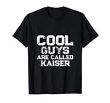 Cool guys are called Kaiser T-Shirt