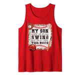 My Son Might Not Always Swing But I Do, So Watch Your Mouth Tank Top