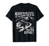 Never Blame Others for the Road You're On Mountains Hiking T-Shirt