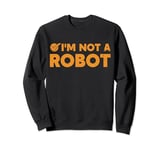 I'm Not A Robot AI Artificial Intelligence Gamer Sweatshirt