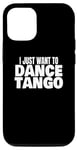 iPhone 14 Pro Tango Dance Latin Tango Dancing I Just Want To Dance Tango Case