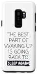 Galaxy S9+ Funny The Best Part Of Waking Up Is Going Back To Sleep Joke Case