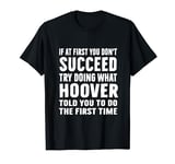 Try Doing What Hoover Told Funny Hoover Shirt T-Shirt