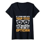 Womens If I Stare Deep Into Your Eyes It's Because I'm An Optician V-Neck T-Shirt