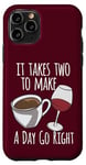 iPhone 11 Pro Coffee Lover It Takes Two To Make A Day Go Right Wine Lover Case