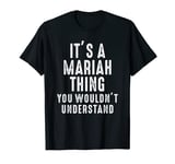 It's A Mariah Thing You Wouldn't Understand Mariah Name T-Shirt