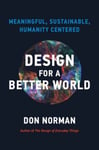 Donald A. Norman - Design for a Better World Meaningful, Sustainable, Humanity Centered Bok
