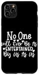 iPhone 11 Pro Max No One Will Ever Be As Entertained By Us As Us Best Friend Case