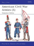 Osprey Publishing Katcher, Philip, Illustrator Volstad, Ronald B., Vo American Civil War Armies: No.5: Volunteer Militia (Men-at-Arms)