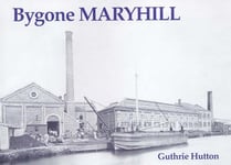 Guthrie Hutton - Bygone Maryhill Bok