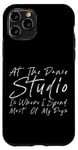 Coque pour iPhone 11 Pro At The Dance Studio Is Where I Spend Most Of My Days --