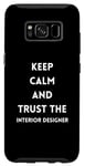 Coque pour Galaxy S8 Citation de motivation Keep Calm and Trust the Interior Designer