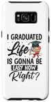 Galaxy S8+ I Graduated Life Is Gonna Be Easy Now Right Graduation Case