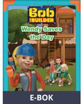 Bob the Builder: Wendy Saves the Day, E-bok