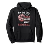 I'm The Girl Your Coach Warned You About Basketball Floral Pullover Hoodie
