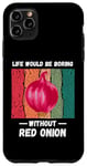 Coque pour iPhone 11 Pro Max La vie vintage serait ennuyeuse sans Red Onion Lover Retro