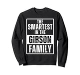 Smartest in the Gibson Family Name Sweatshirt