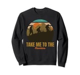 Take Me to the Mountains Nature & Hiking Lover Sweatshirt