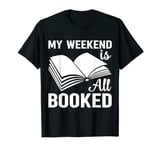 My Weekend Is Booked Reading Book Lover Bookaholic Reader T-Shirt