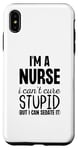 iPhone XS Max I'm A Nurse I Can't Fix Stupid But I Can Sedate It Funny Case