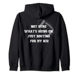 Not sure what's going on, just rooting for my kid a football Zip Hoodie