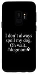 Galaxy S9 Dog Lover Funny - I Don't Always Spoil My Dog #Dogmom Case