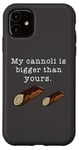 Coque pour iPhone 11 Citation humoristique « My Cannoli is Bigger Than Yours »