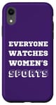 iPhone XR Everyone Watches Women's Sports, Women Sports Team Case