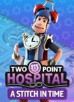 Two Point Hospital: A Stitch in Time OS: Windows + Mac
