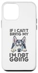 Coque pour iPhone 12 mini Husky Sibérien If I Can't Bring My Dog I'm Not Going