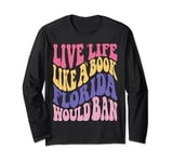 Live Life Like Book Florida World Ban Funny Quote Book Lover Long Sleeve T-Shirt
