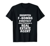 Real Estate Agent | Droppin F-Bombs Real Estate Agent T-Shirt