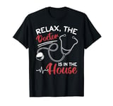 Relax The Doctor Is In The House - Doctor Medical Humor T-Shirt
