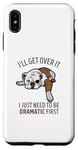 Coque pour iPhone XS Max Dog I'll Get Over It I Just Need To Be Dramatic First