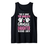 This Is What World’s Greatest Daughter Looks Like Tank Top