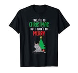 I'll Do Christmas But I Won't Do Merry Anti-Christmas Cat T-Shirt