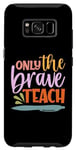 Coque pour Galaxy S8 Teacher Only The Brave Teach Vintage Funny School Teachers